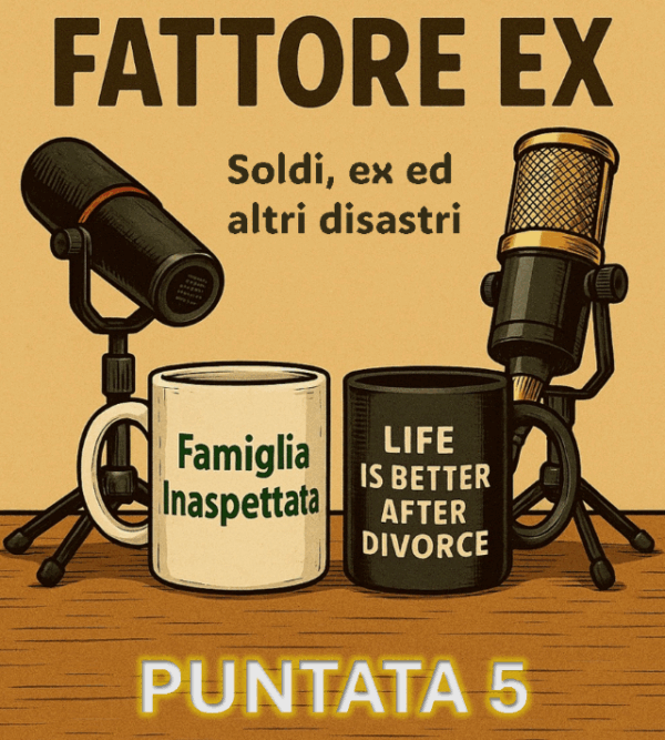 🎙️ Fattore EX: Puntata 5 – Soldi, ex e altri disastri