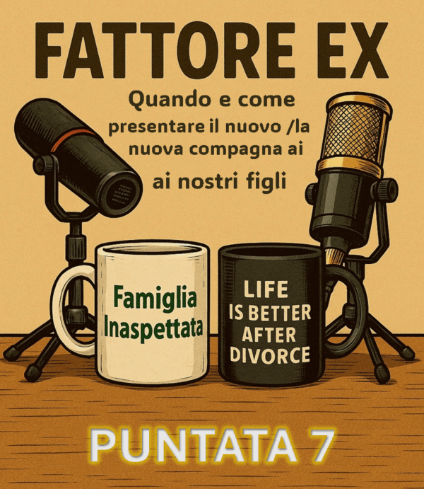 🎙️ Fattore EX: Puntata 7 – Quando presentare il nuovo compagno/a ai figli